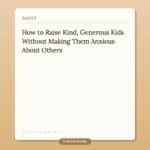 How to Raise Kind, Generous Kids Without Making Them Anxious About Others