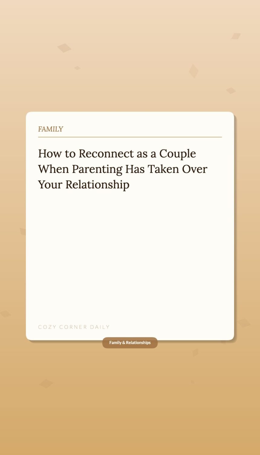 How to Reconnect as a Couple When Parenting Has Taken Over Your Relationship