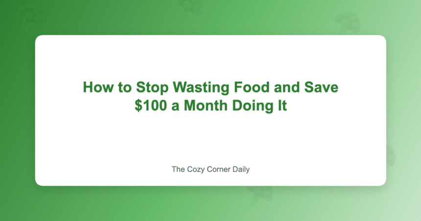 How to Stop Wasting Food and Save 0 a Month Doing It