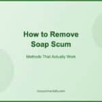 How to Remove Soap Scum: Methods That Actually Work