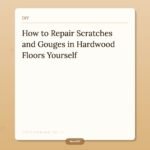 How to Repair Scratches and Gouges in Hardwood Floors Yourself