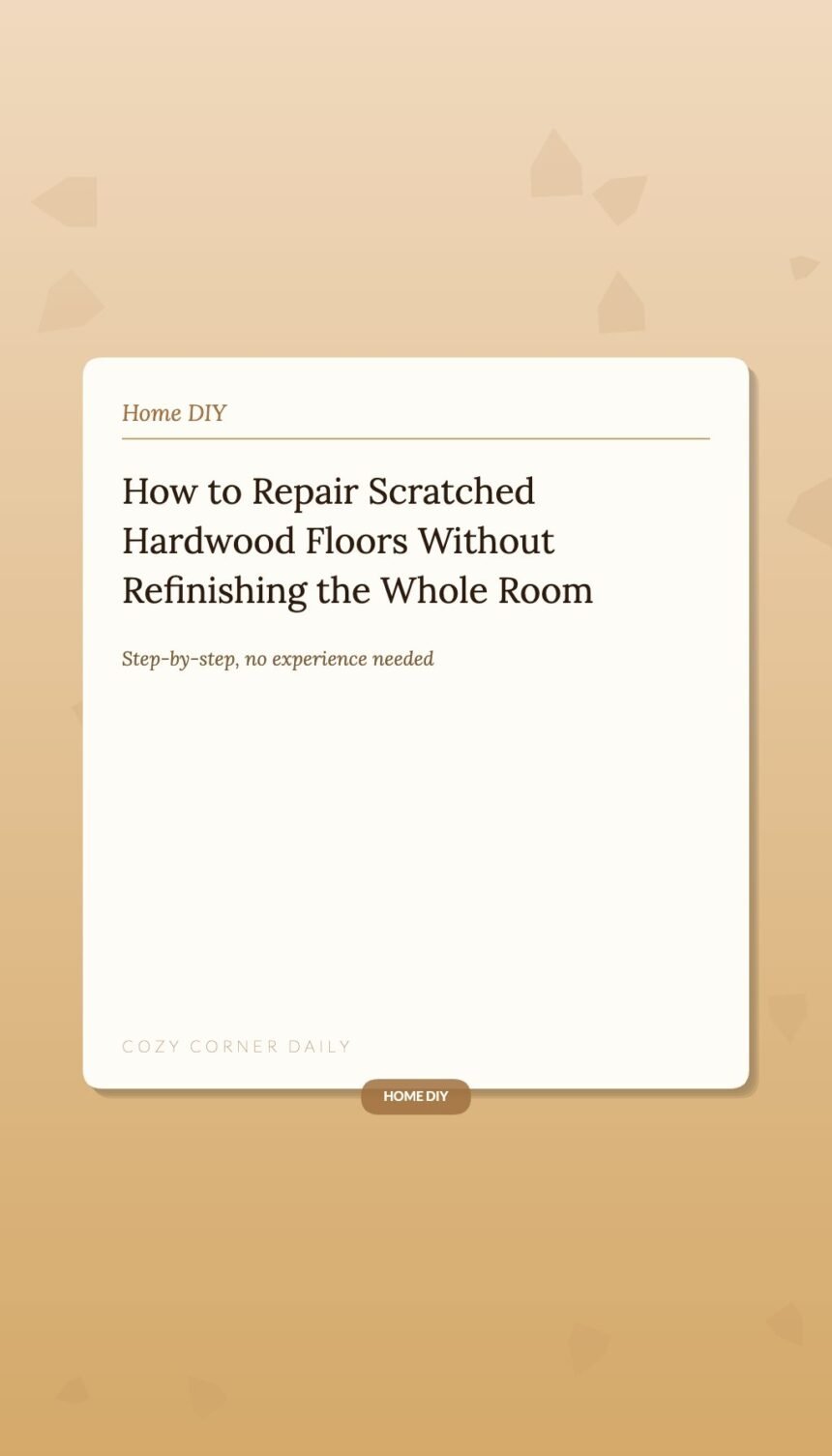 How to Repair Scratched Hardwood Floors Without Refinishing the Whole Room