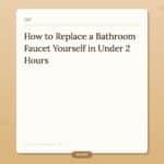 How to Replace a Bathroom Faucet Yourself in Under 2 Hours