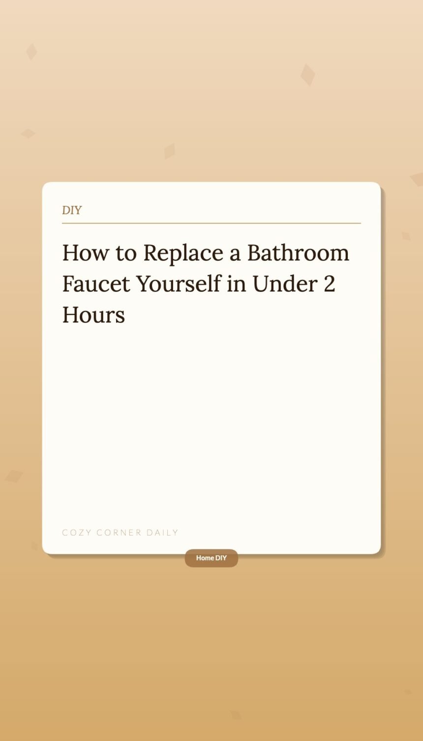 How to Replace a Bathroom Faucet Yourself in Under 2 Hours