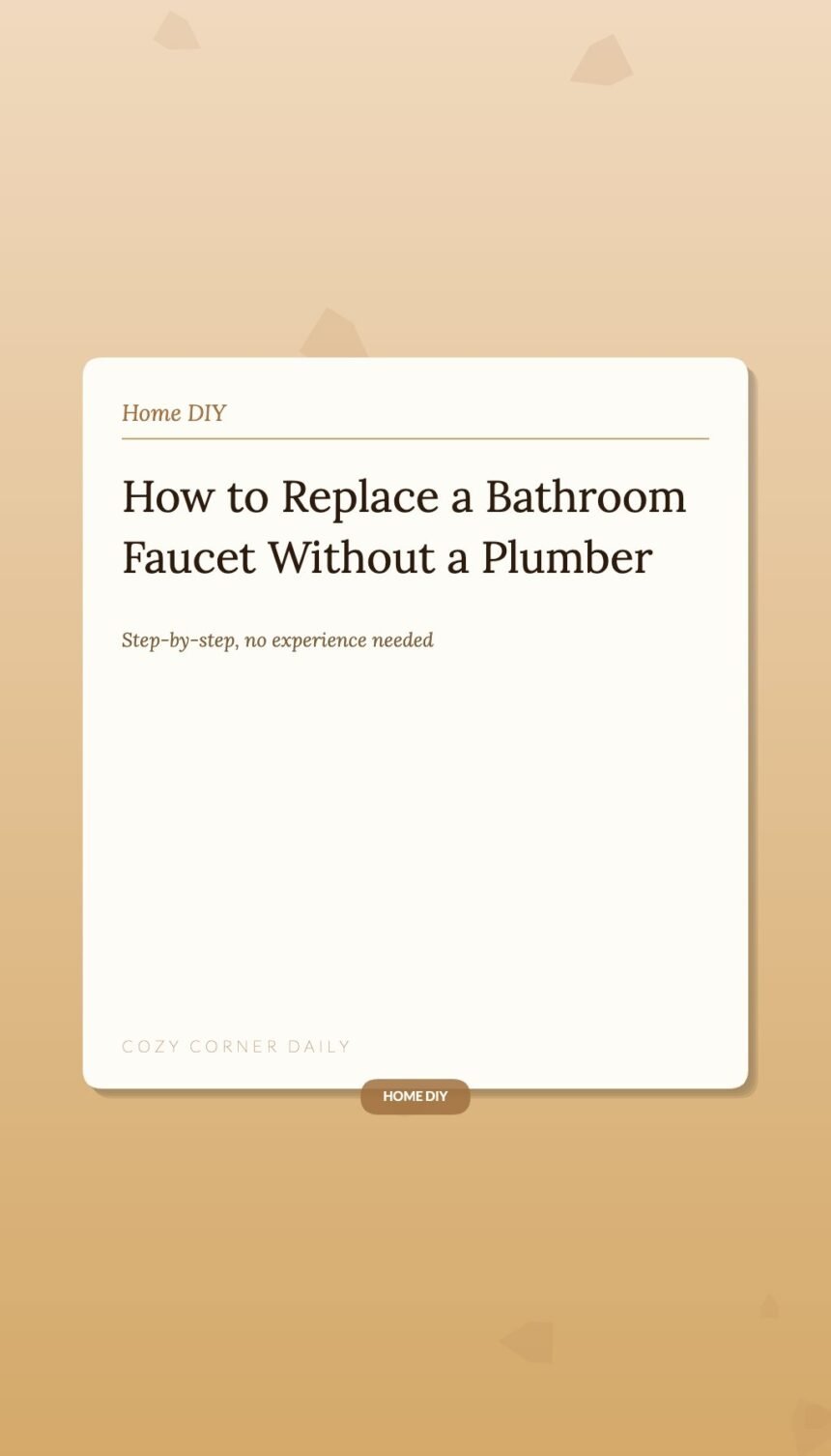 How to Replace a Bathroom Faucet Without a Plumber and Without Flooding Your Bathroom
