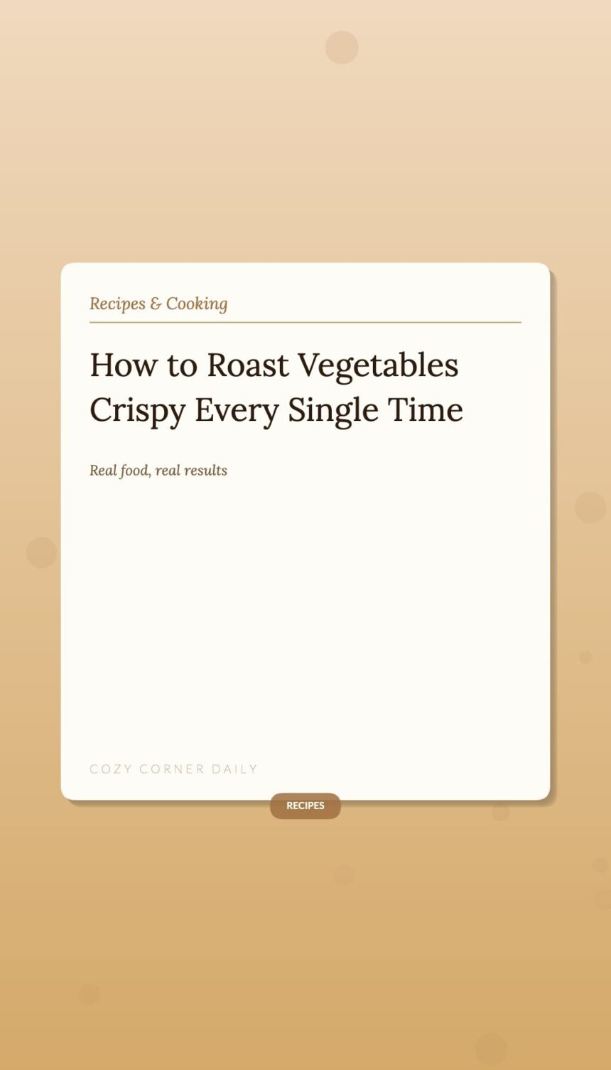 How to Roast Vegetables Crispy (The Two Mistakes That Keep Yours From Getting There) How to Roast Vegetables Crispy (The Two Mistakes That Keep Yours From Getting There)