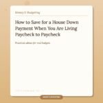How to Save for a House Down Payment When You Are Living Paycheck to Paycheck