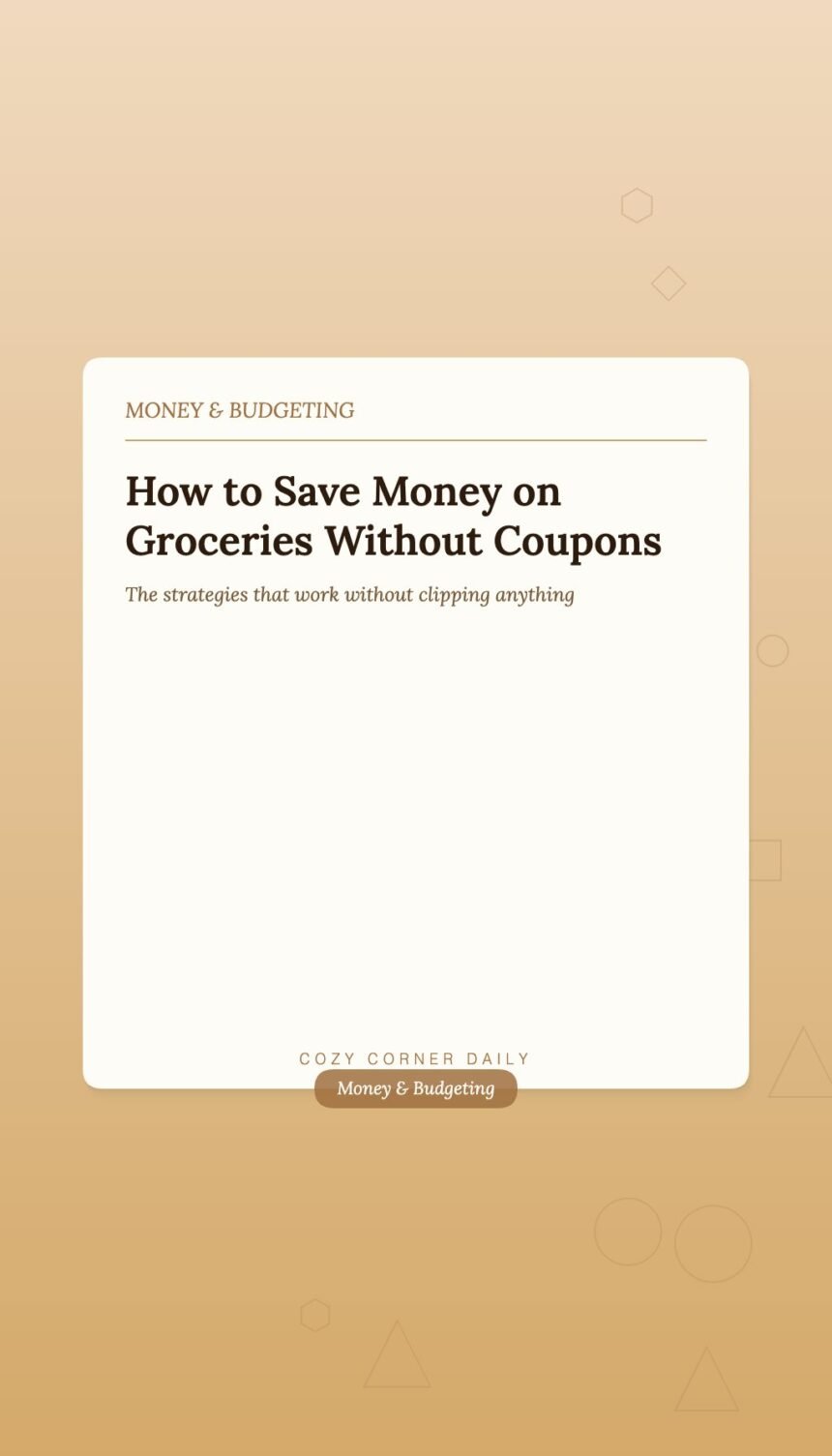 How to Save Money on Groceries Without Coupons or Meal Kit Services How to Save Money on Groceries Without Coupons or Meal Kit Services