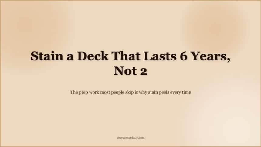 How to Stain a Deck, The Prep Work That Determines Whether It Lasts 2 Years or 6