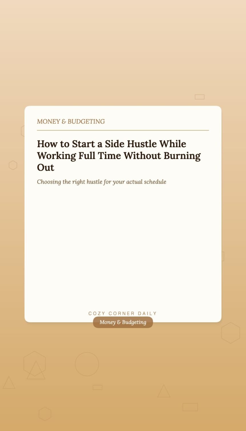 How to Start a Side Hustle While Working Full Time Without Burning Out How to Start a Side Hustle While Working Full Time Without Burning Out