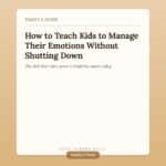 How to Teach Kids to Manage Their Own Emotions Without Dismissing Their Feelings