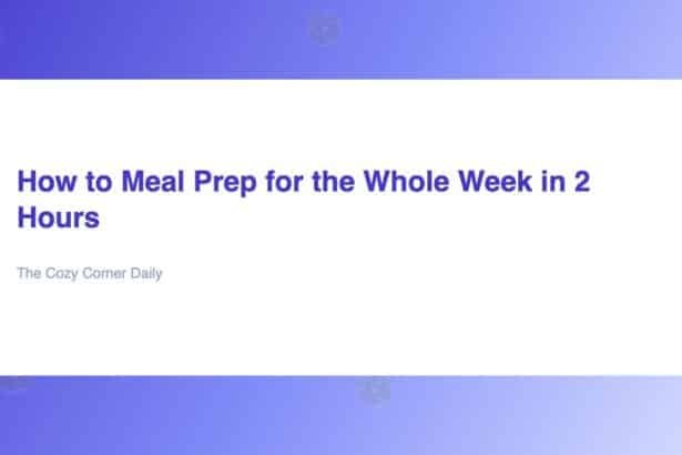 How to Meal Prep for the Whole Week in 2 Hours