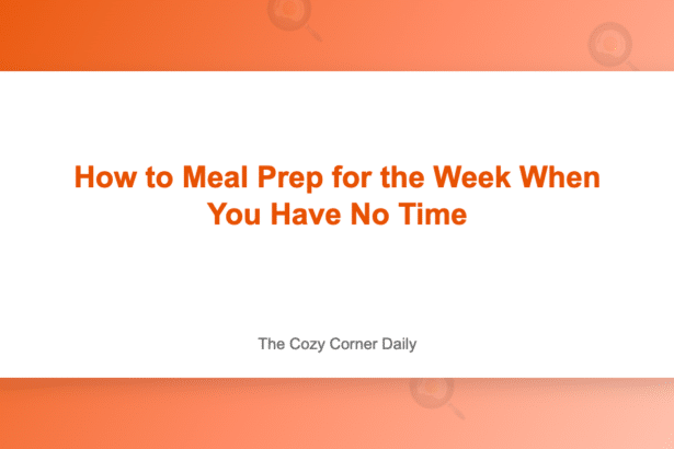 How to Meal Prep for the Week When You Have No Time