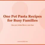 One Pot Pasta Recipes for Busy Families