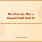 Self-Care for Moms That Goes Beyond Bath Bombs
