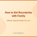 How to Set Boundaries with Family Without Losing Them