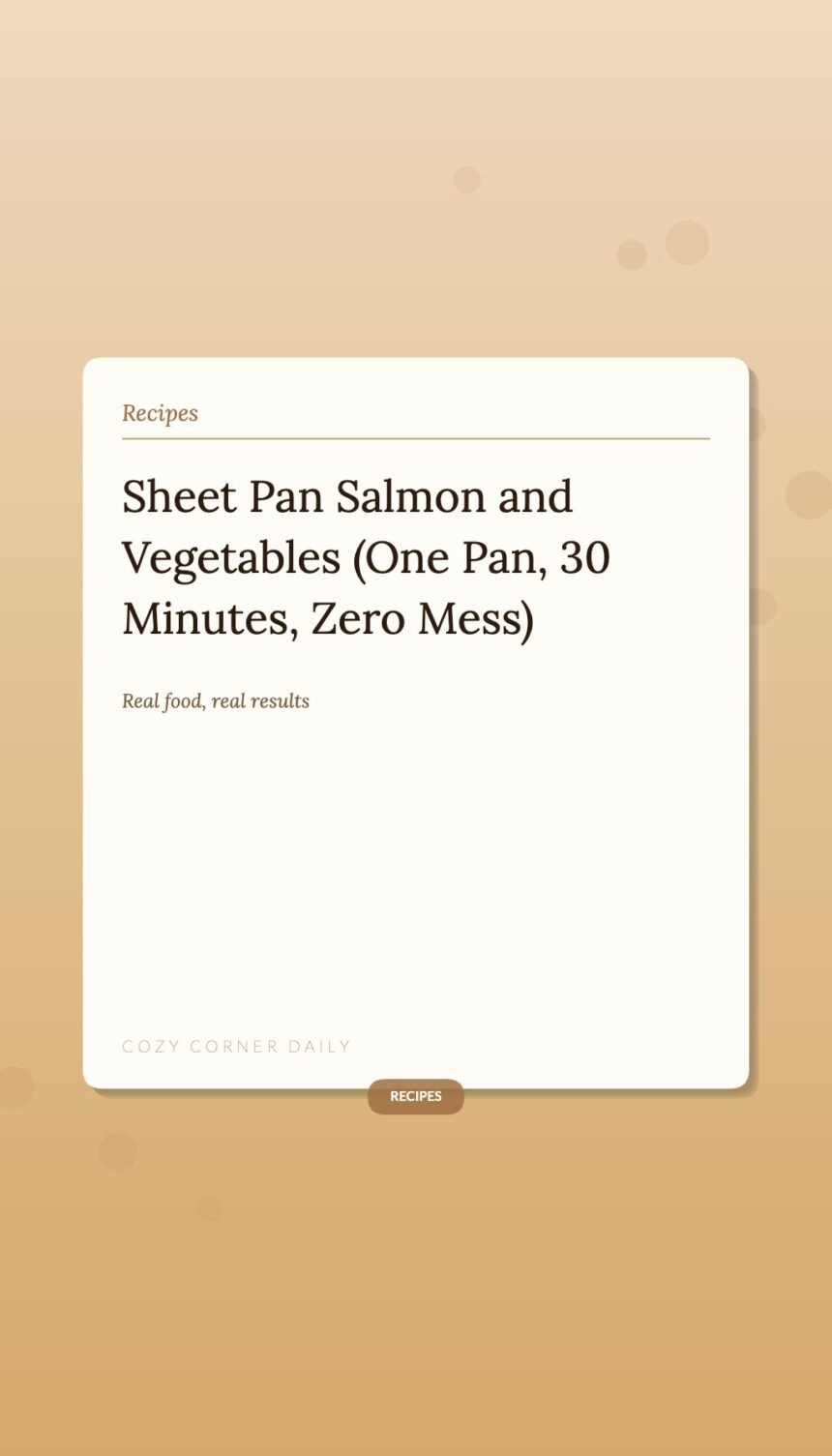 Sheet Pan Salmon and Vegetables (One Pan, 30 Minutes, Zero Mess) Sheet Pan Salmon and Vegetables (One Pan, 30 Minutes, Zero Mess)