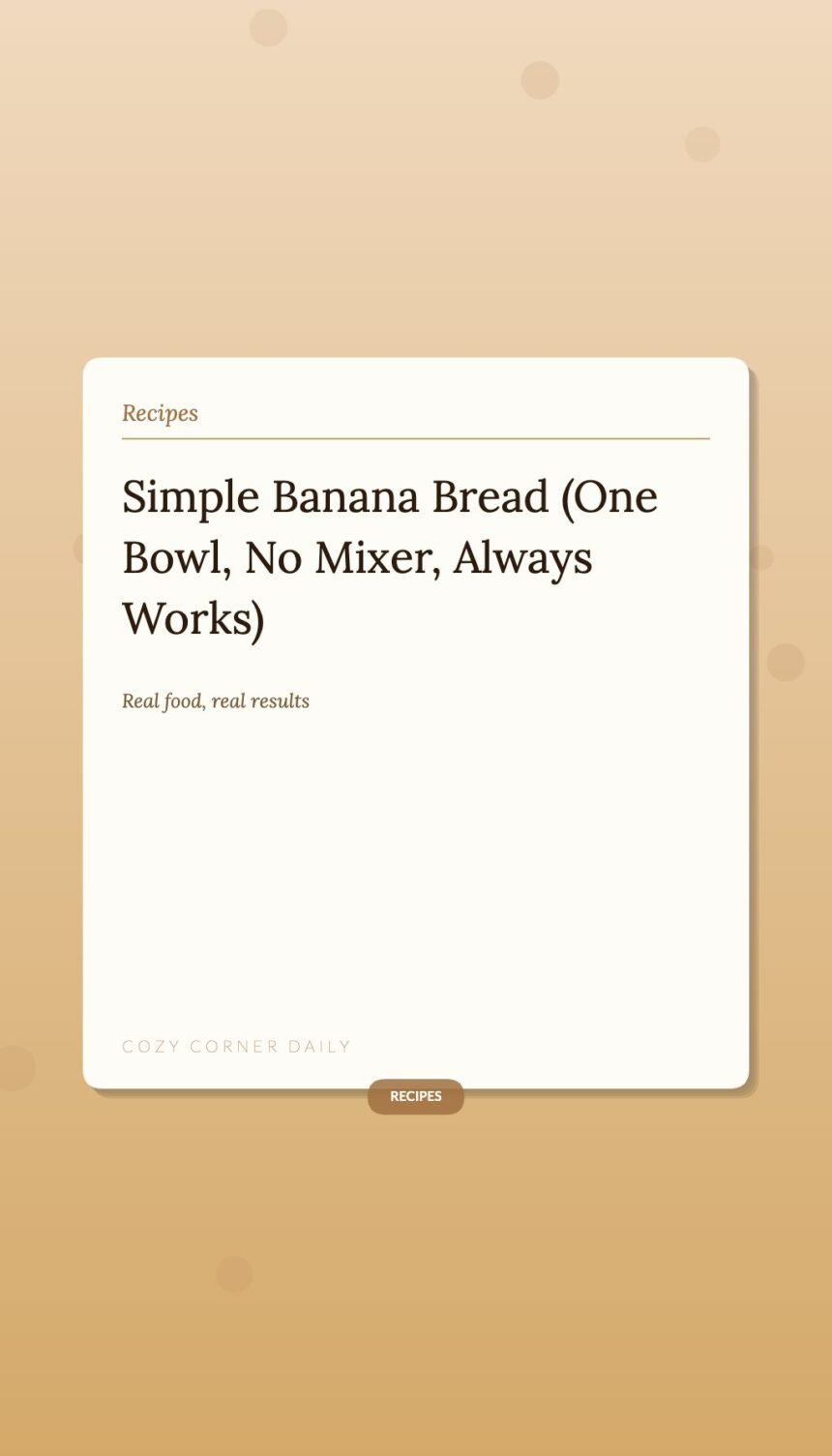 Simple Banana Bread (One Bowl, No Mixer, Always Works) Simple Banana Bread (One Bowl, No Mixer, Always Works)