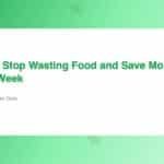 How to Stop Wasting Food and Save Money Every Week
