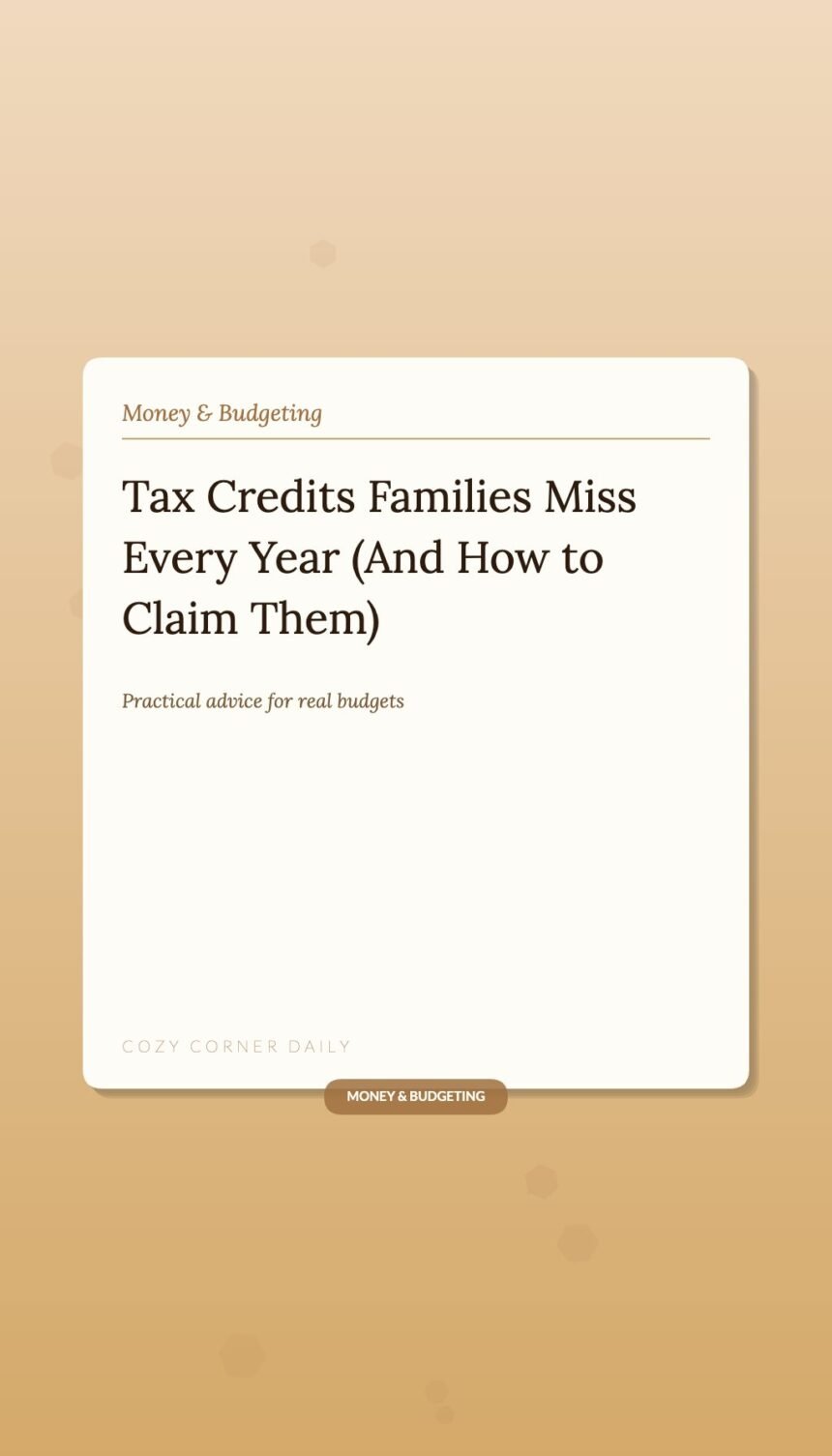 Tax Credits Families Miss Every Year (And How to Claim Them)