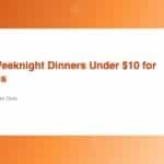 Easy Weeknight Dinners Under  for Families