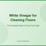 White Vinegar for Cleaning Floors: Complete Guide