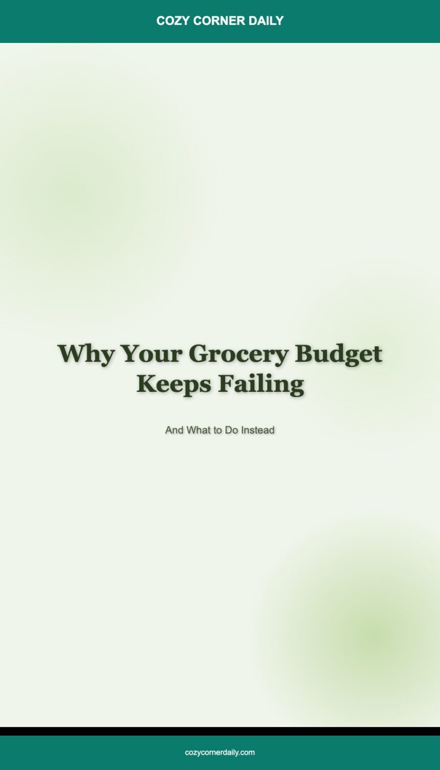 Why Your Grocery Budget Keeps Failing (And What to Do Instead)