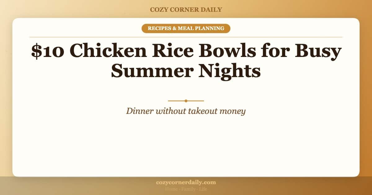 $10 Chicken Rice Bowls for Busy Summer Nights