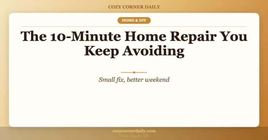 The 10-Minute Home Repair You Keep Avoiding