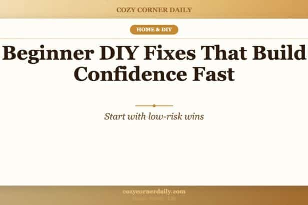 Beginner DIY Fixes That Build Confidence Fast