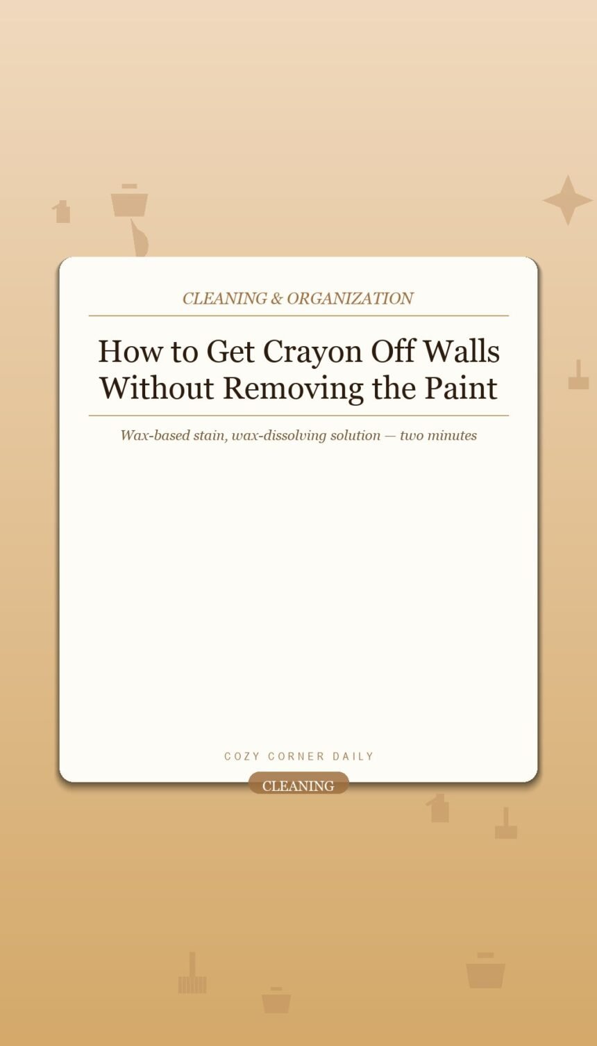 How to Get Crayon Off Walls Without Removing the Paint