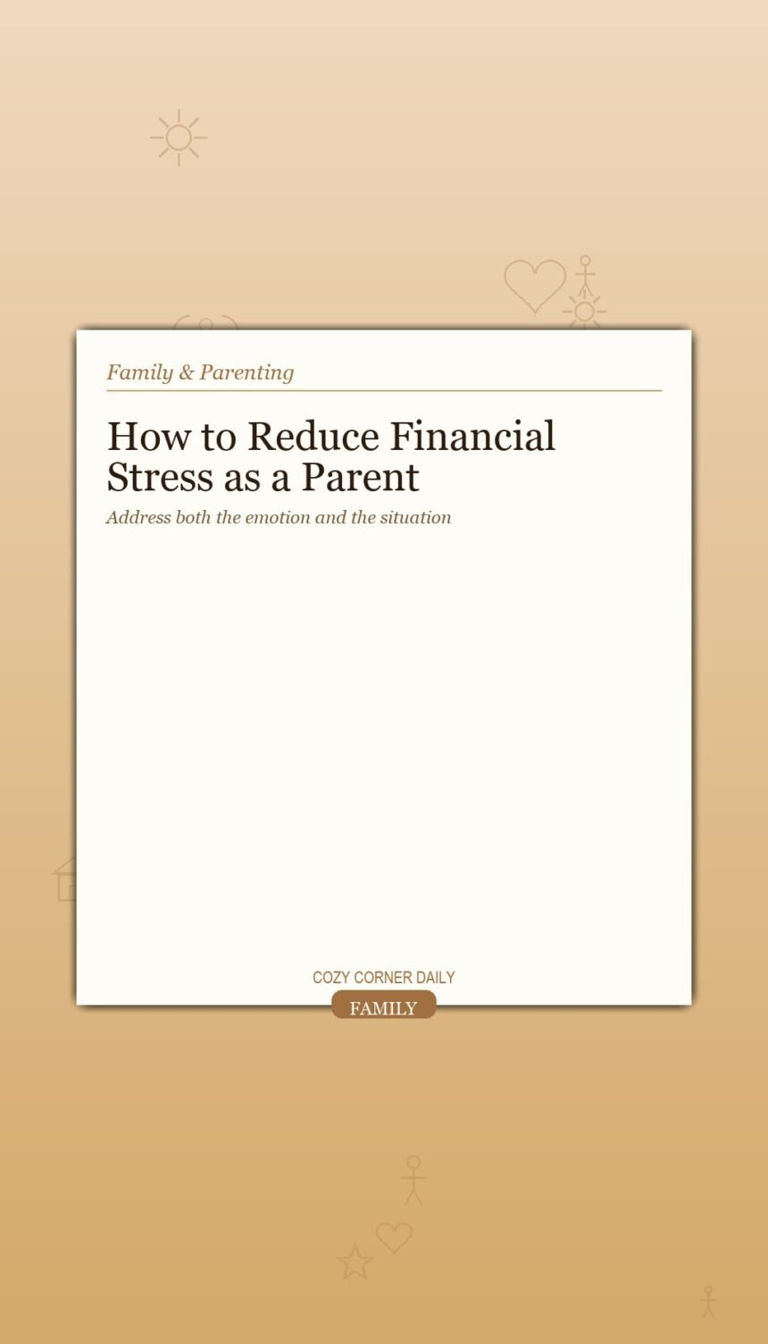 How to Reduce Financial Stress as a Parent Without Ignoring the Problem How to Reduce Financial Stress as a Parent Without Ignoring the Problem
