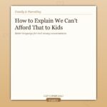 How to Explain “We Can’t Afford That” to Kids Without Shame or Anger