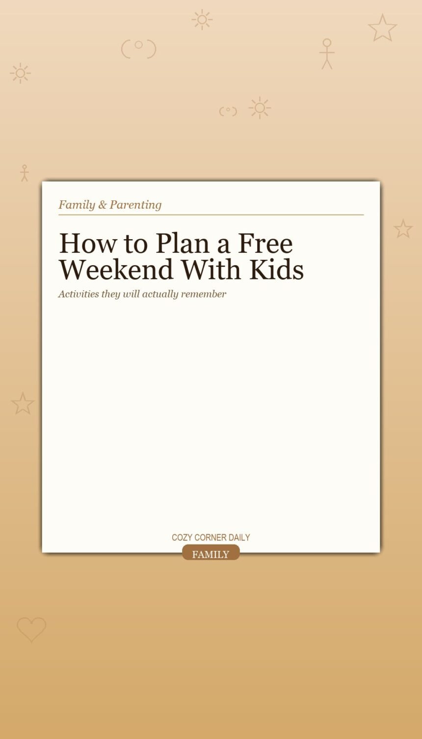 How to Plan a Free Weekend With Kids That They Will Actually Remember How to Plan a Free Weekend With Kids That They Will Actually Remember