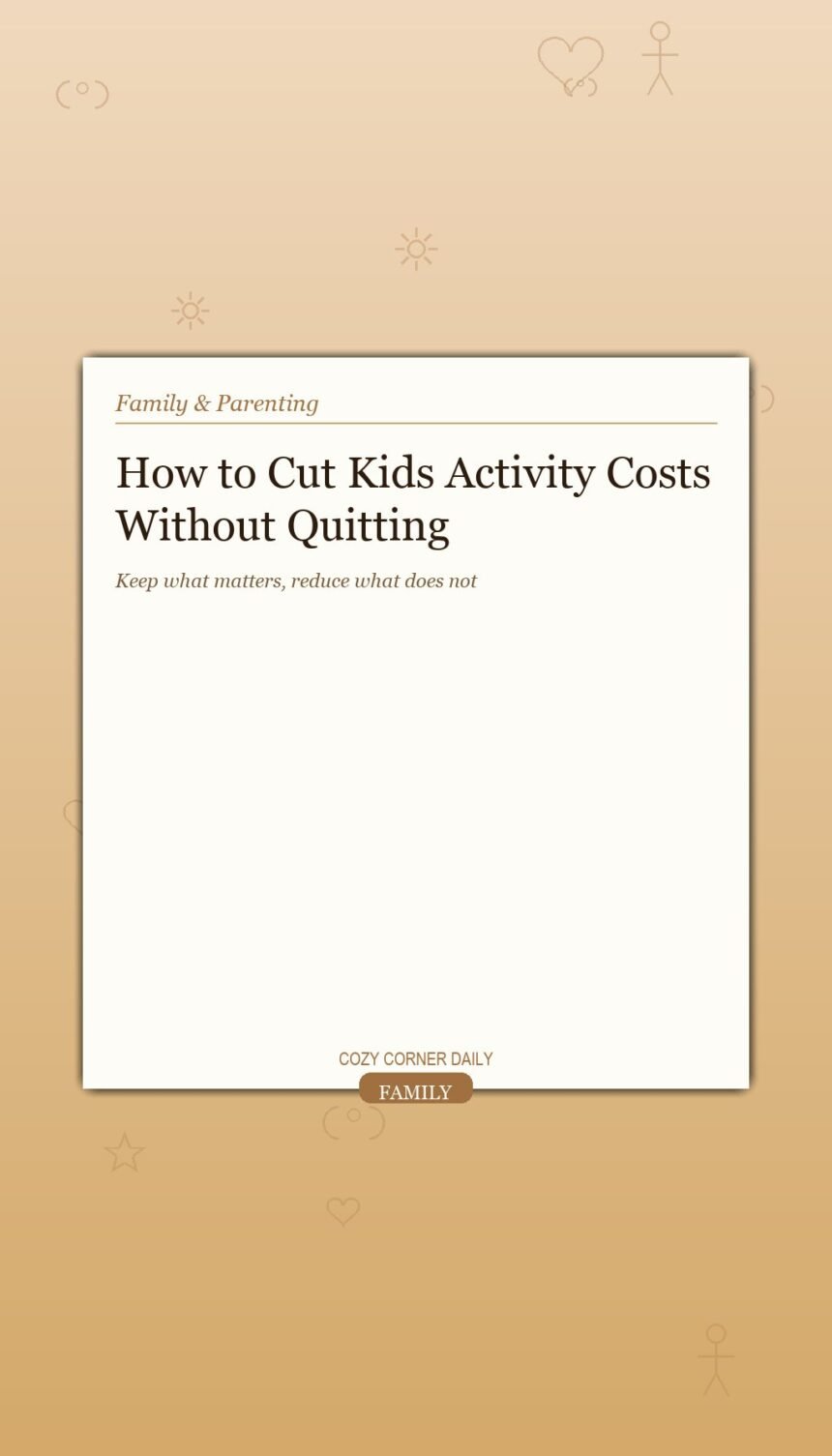 How to Cut Kids Activity Costs Without Making Them Quit Everything They Love How to Cut Kids Activity Costs Without Making Them Quit Everything They Love