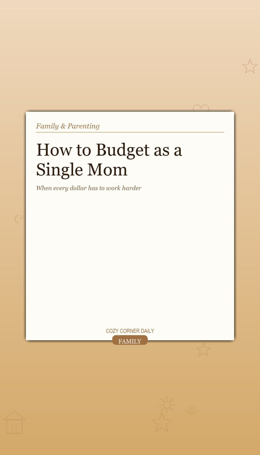 How to Budget as a Single Mom When Every Dollar Has to Work How to Budget as a Single Mom When Every Dollar Has to Work