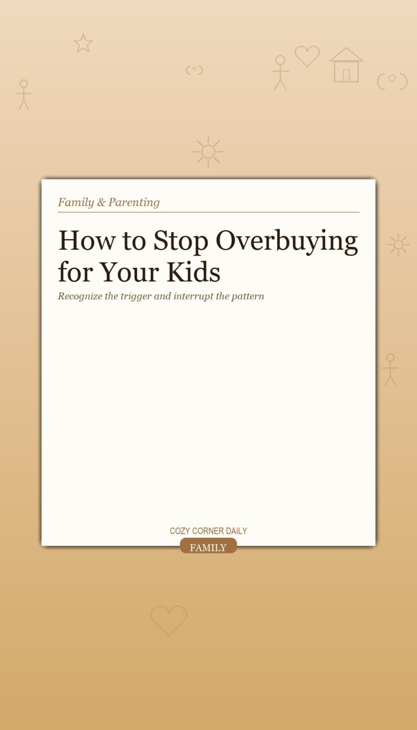 How to Stop Overbuying for Your Kids Without Feeling Like the Mean Parent How to Stop Overbuying for Your Kids Without Feeling Like the Mean Parent