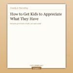 How to Get Kids to Appreciate What They Have (Without Lectures)