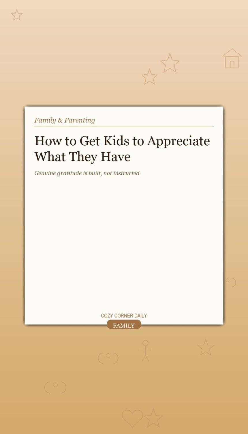 How to Get Kids to Appreciate What They Have (Without Lectures) How to Get Kids to Appreciate What They Have (Without Lectures)