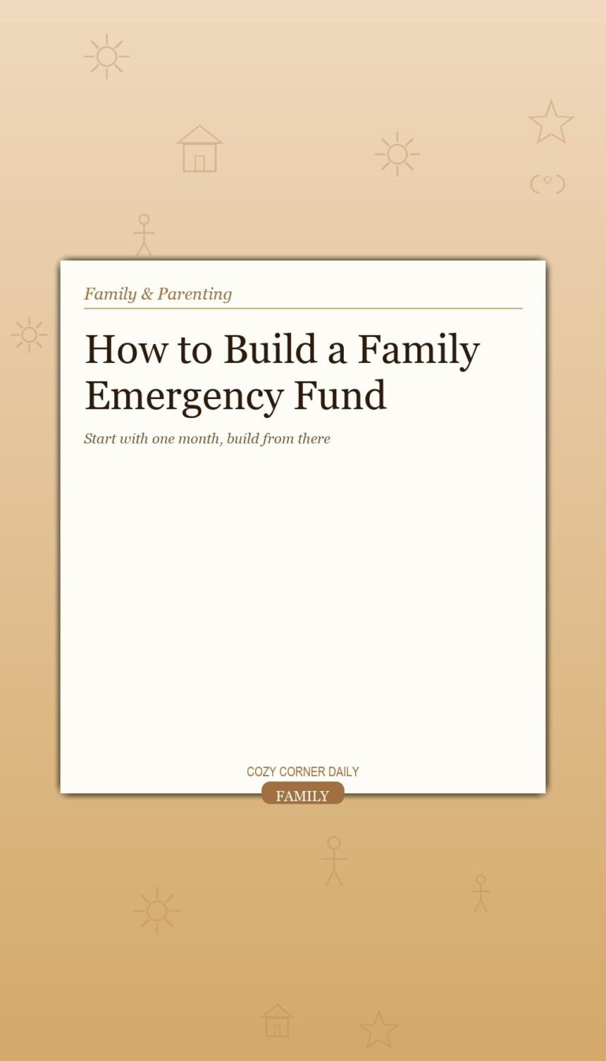 How to Build a Family Emergency Fund When You Have Nothing Left Over How to Build a Family Emergency Fund When You Have Nothing Left Over