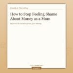 How to Stop Feeling Shame About Money as a Mom