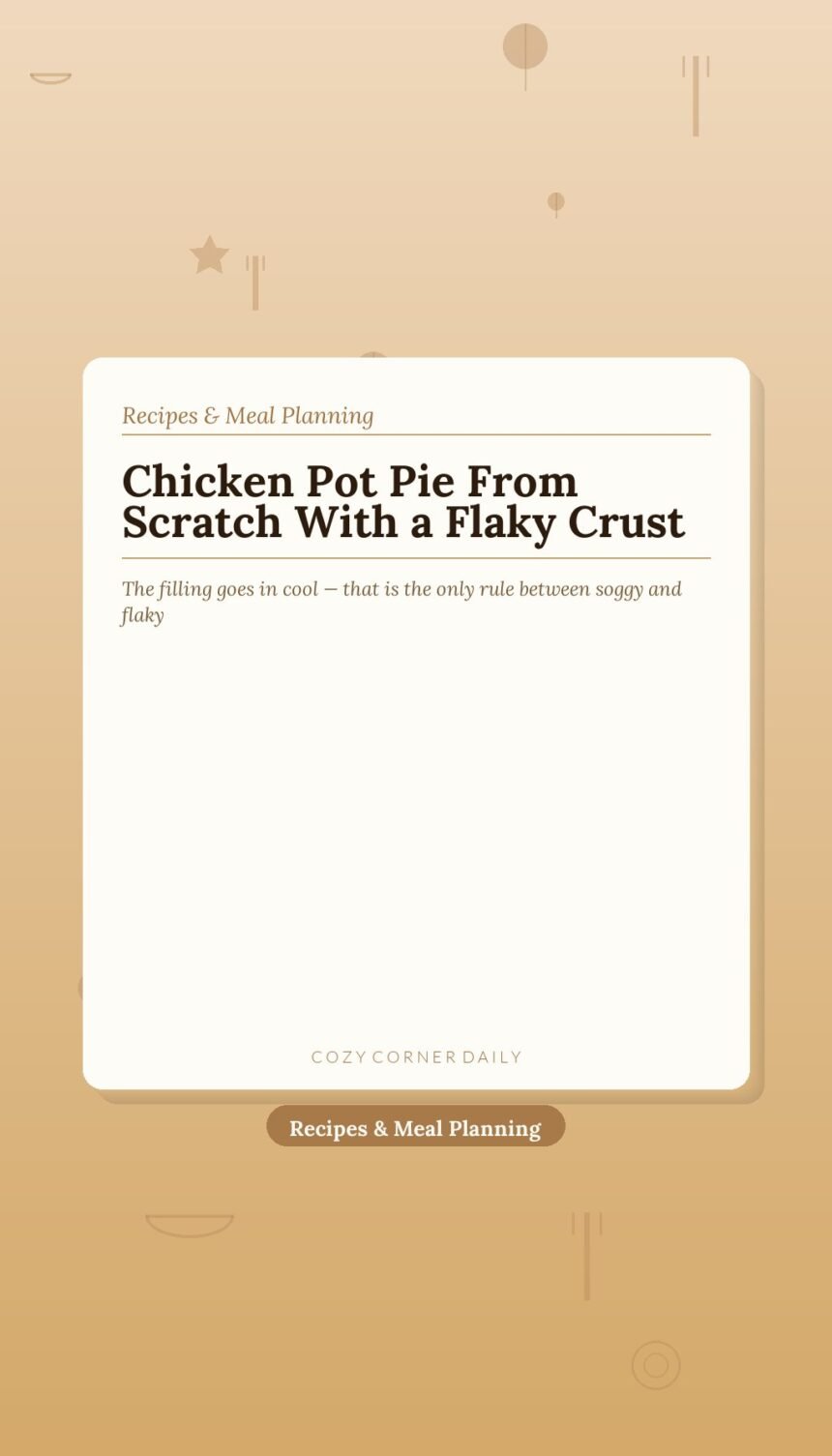 How to Make Chicken Pot Pie From Scratch With a Flaky Crust