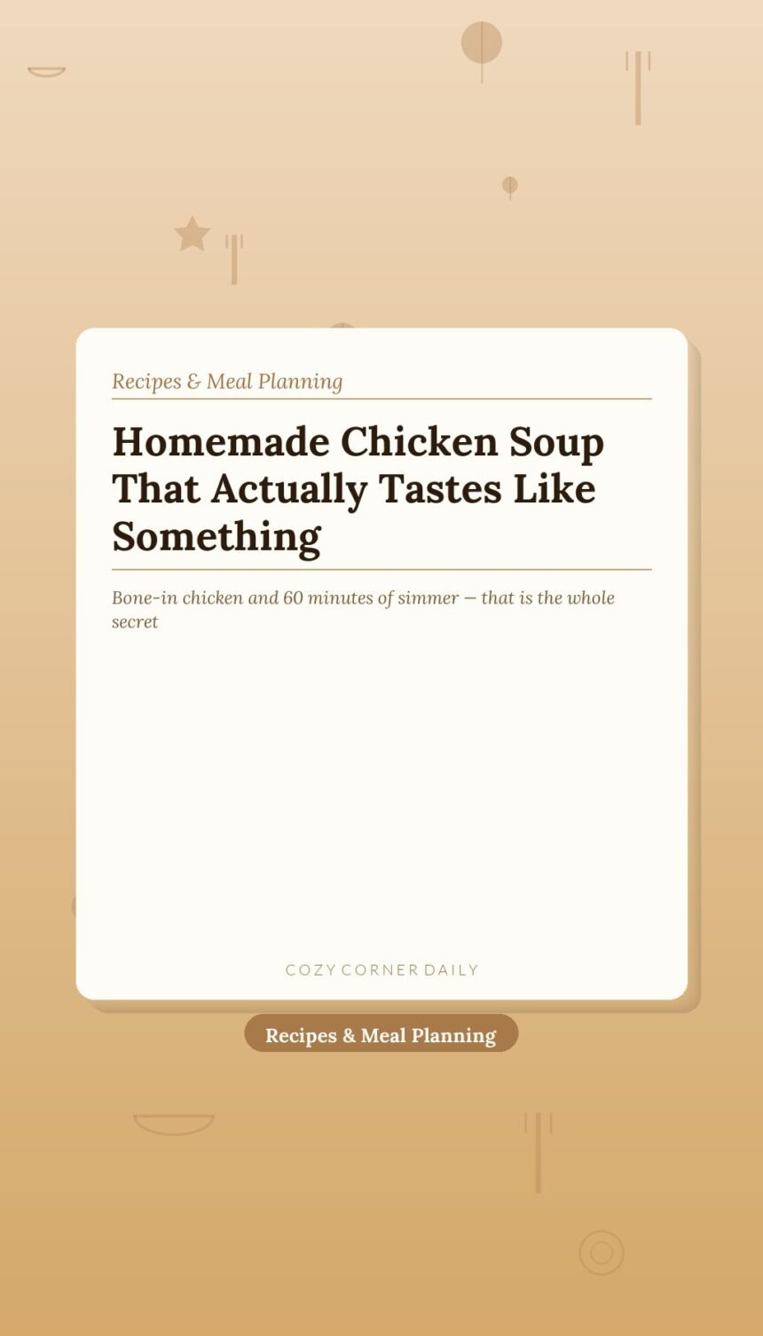 How to Make Homemade Chicken Soup That Actually Tastes Like Something