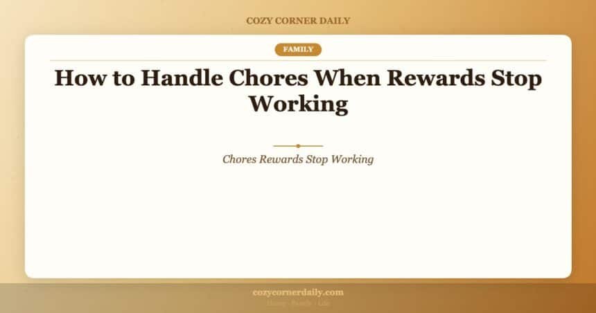 How to Handle Chores When Rewards Stop Working