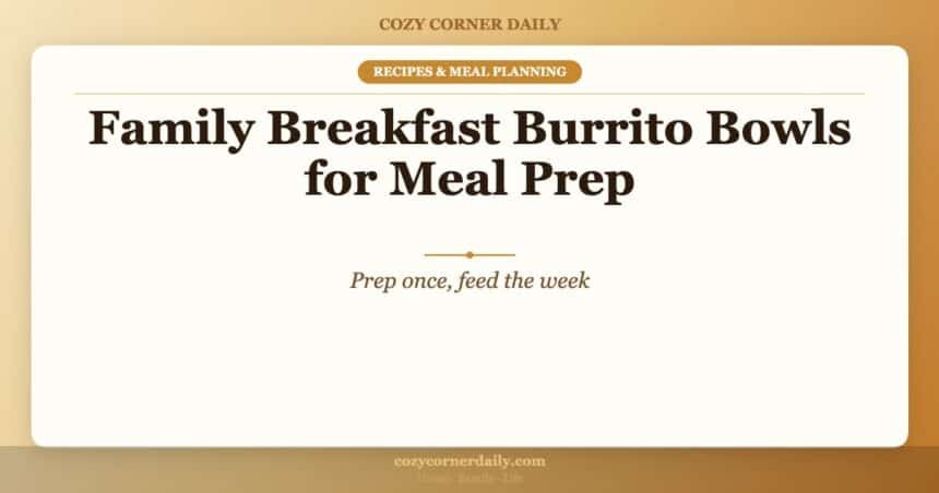 Family Breakfast Burrito Bowls for Meal Prep