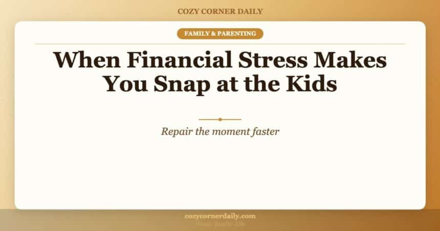 When Financial Stress Makes You Snap at the Kids