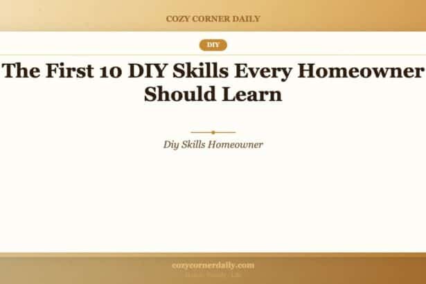 The First 10 DIY Skills Every Homeowner Should Learn
