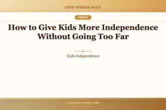 How to Give Kids More Independence Without Going Too Far