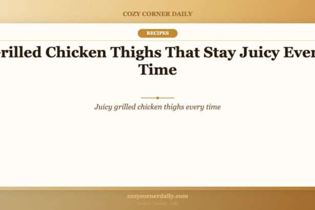Grilled Chicken Thighs That Stay Juicy Every Time