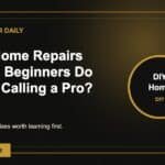 What Home Repairs Should Beginners Do Before Calling a Pro?